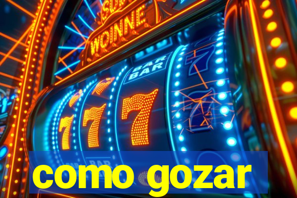 como gozar